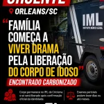 URGENTE ORLEANS/SC! “Entre a dor e a espera, família luta para liberar corpo de idoso.”