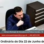 PODER LEGISLATIVO DE PEDRAS GRANDES/SC. “Reunião do dia 22/06/2026.”