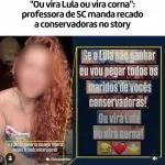 ENQUANTO ISSO EM ORLEANS/SC: “Ou vira lula ou vira corna!”